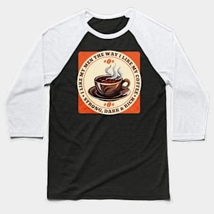 I like My Men The Way I Like My Coffee Baseball T-Shirt